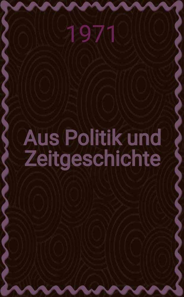 Aus Politik und Zeitgeschichte : Beil. zur Wochenzeitung Das Parlament. 1971, №30 : Jugendverbandsarbeit und Protestbewegung der Jugend