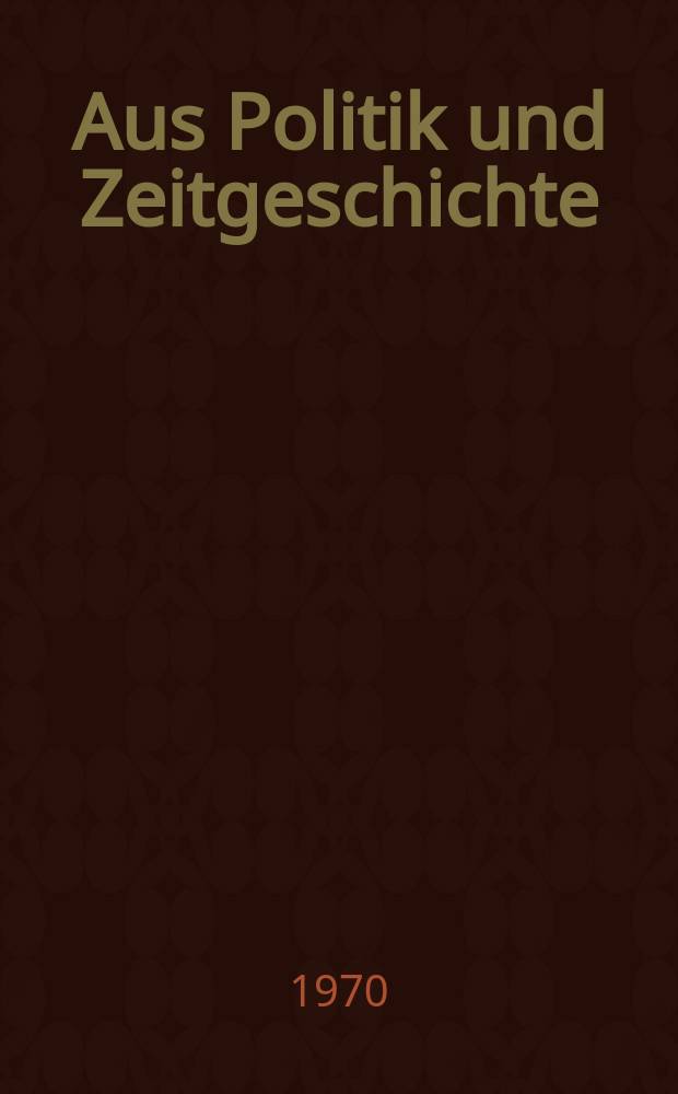 Aus Politik und Zeitgeschichte : Beil. zur Wochenzeitung Das Parlament. 1970, №41 : Lehrlinge und Politik
