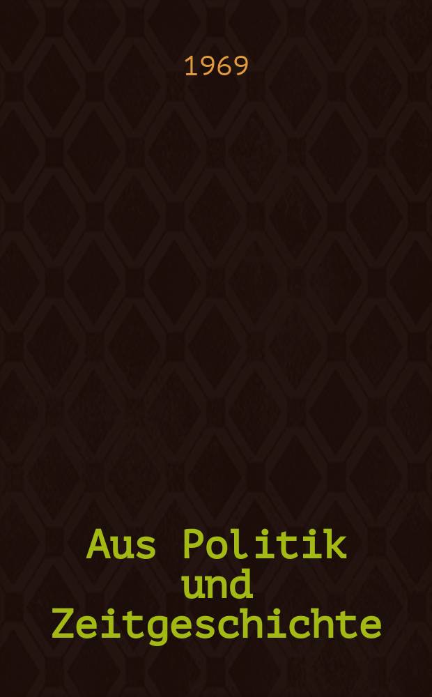 Aus Politik und Zeitgeschichte : Beil. zur Wochenzeitung Das Parlament. 1969, №28 : Europäische Agrarpolitik und deutsche Landwirtschaft. Fünf Jahre eigenständige rumänische Außenpolitik