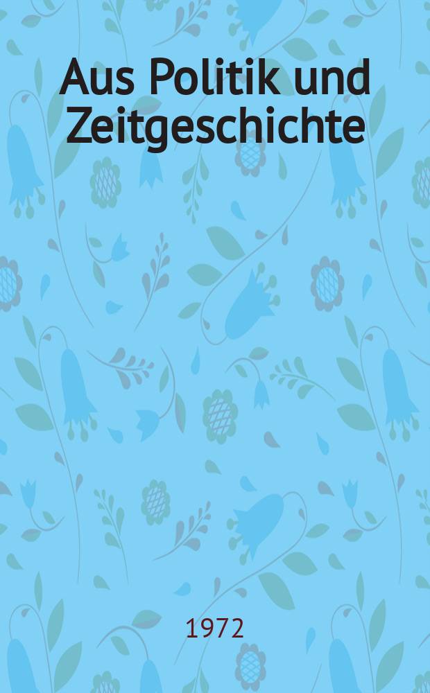 Aus Politik und Zeitgeschichte : Beil. zur Wochenzeitung Das Parlament. 1972, №4 : Der Bundesrat