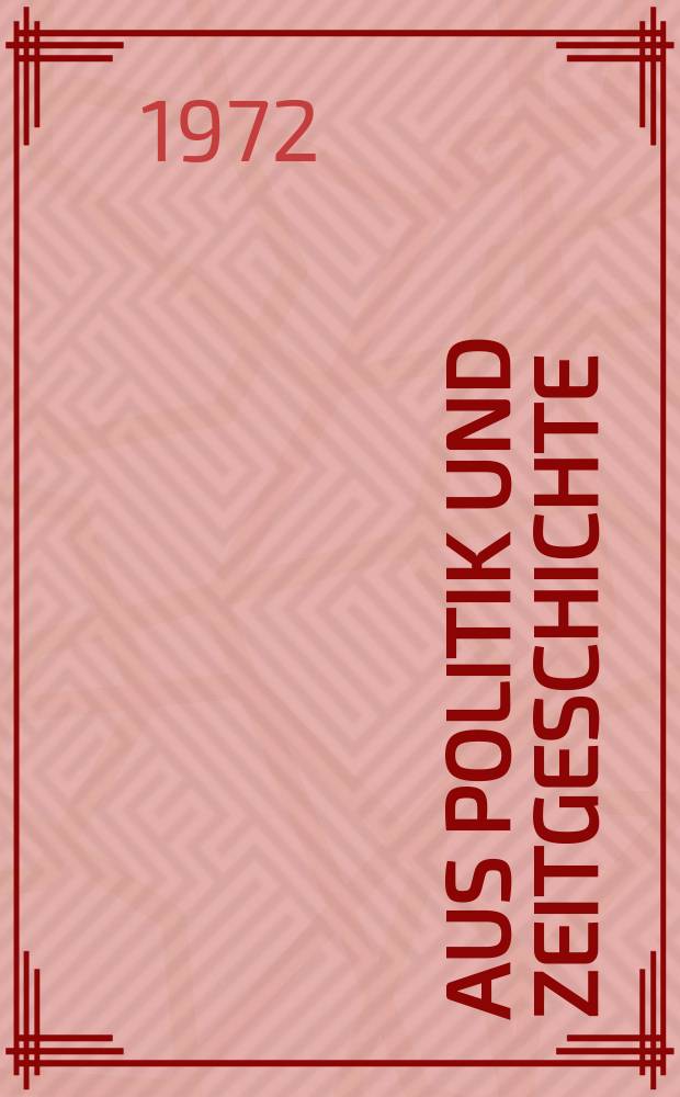 Aus Politik und Zeitgeschichte : Beil. zur Wochenzeitung Das Parlament. 1972, №38 : Die parlamentarische Regierung zwischen Subordination und politischer Führung
