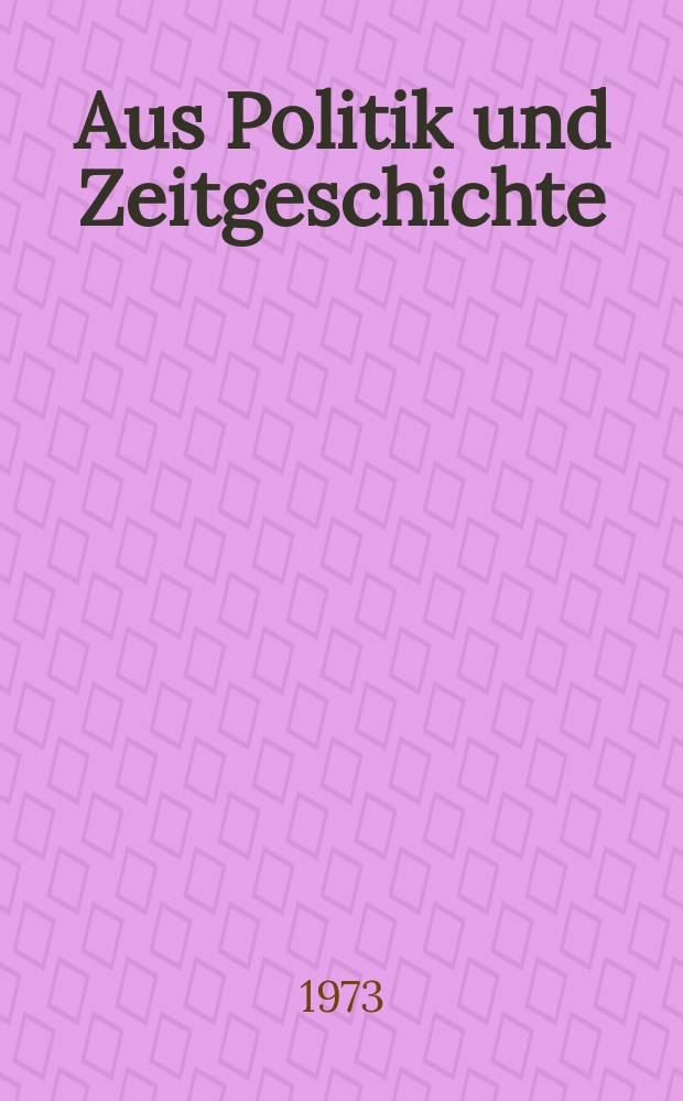 Aus Politik und Zeitgeschichte : Beil. zur Wochenzeitung Das Parlament. 1973, №19 : Primat der Deutschlandpolitik?. "Konvergenz' - nicht nur eine Theorie?