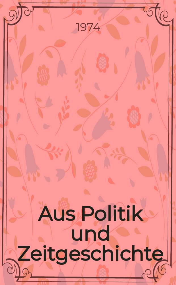 Aus Politik und Zeitgeschichte : Beil. zur Wochenzeitung Das Parlament. 1974, №34/35 : Probleme innerparteilicher Demokratie in der CDU. Funktion. Entstehung und Sprache von ...