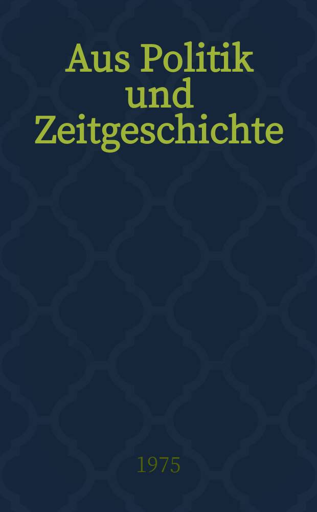 Aus Politik und Zeitgeschichte : Beil. zur Wochenzeitung Das Parlament. 1975, №14 : Wandlungen des deutschen Parteiensystems 1949-1974. Demokratisierung ...