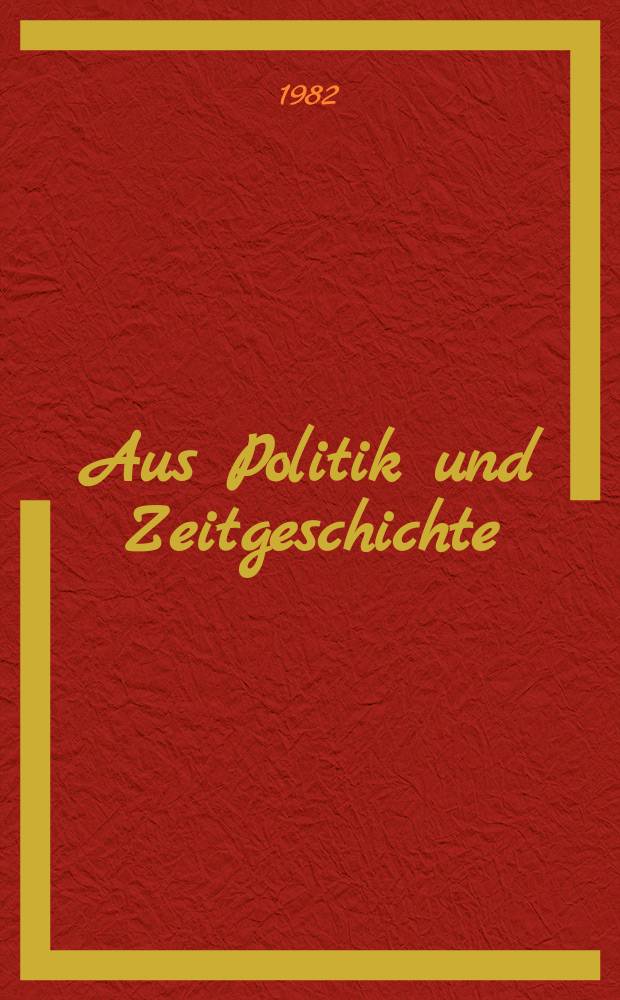 Aus Politik und Zeitgeschichte : Beil. zur Wochenzeitung Das Parlament. 1982, №28 : Europa, Amerika und die Entspannung. Kernwaffen und NATO