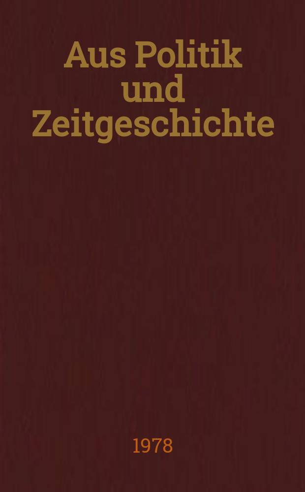 Aus Politik und Zeitgeschichte : Beil. zur Wochenzeitung Das Parlament. 1978, №4 : Das Wertproblem in der politischen .... Problemorientierter Geschichtsunterricht
