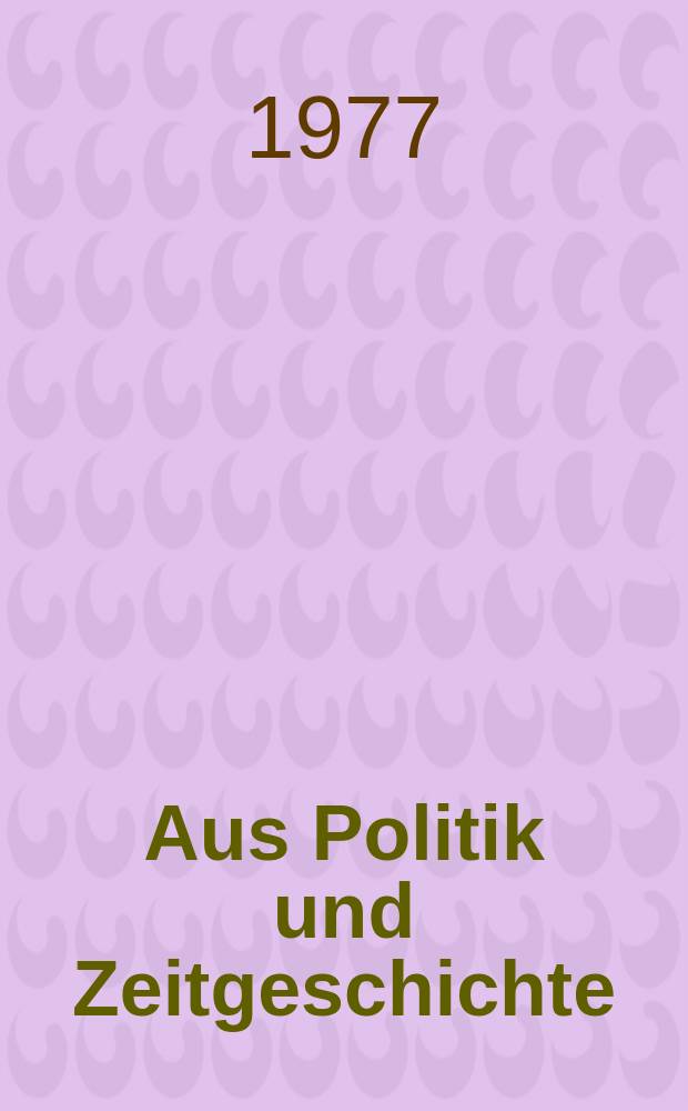 Aus Politik und Zeitgeschichte : Beil. zur Wochenzeitung Das Parlament. 1977, №52 : Rahmensteuerung .... Schulstreß - Krankheit
