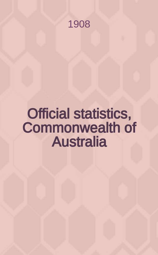 Official statistics, Commonwealth of Australia : Bulletin. №8 : (Vital statistics of the Commonwealth for the year 1907)