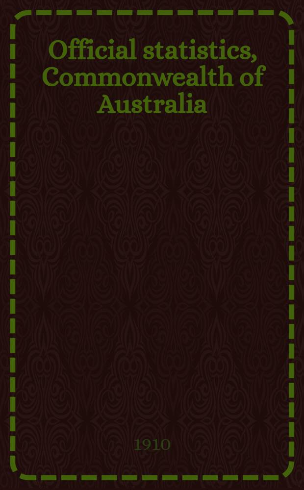 Official statistics, Commonwealth of Australia : Bulletin. №22 : (Vital statistics of the Commonwealth for the quarter ended ... June 1910)