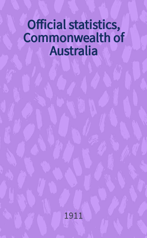 Official statistics, Commonwealth of Australia : Bulletin. №24 : (Vital statistics of the Commonwealth for the quarter ended ... Dec. 1910)