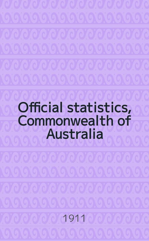 Official statistics, Commonwealth of Australia : Bulletin. №25 : (Vital statistics of the Commonwealth for the year 1910)