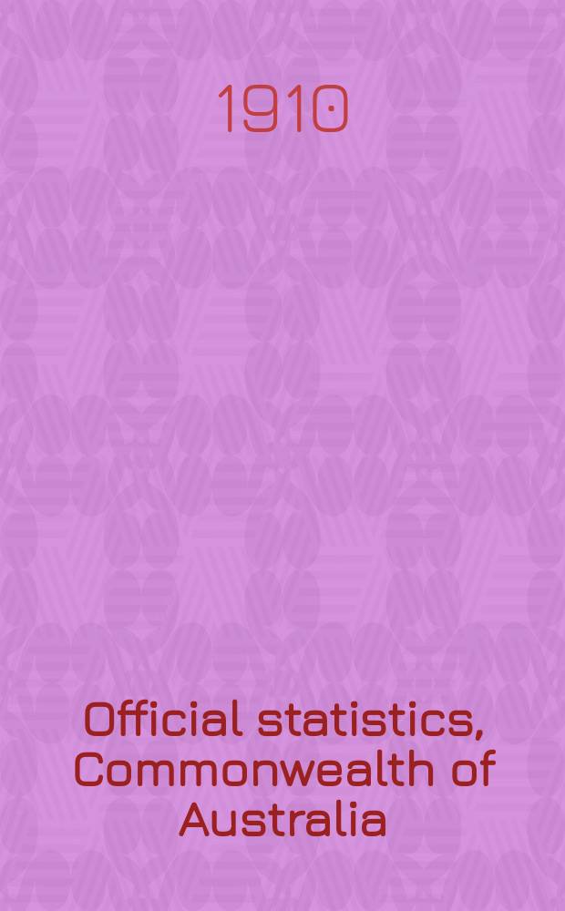 Official statistics, Commonwealth of Australia : Bulletin ... Summary of Commonwealth production statistics for the years ... №3 : ... 1901 to 1908