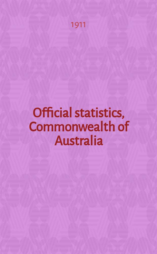 Official statistics, Commonwealth of Australia : Bulletin ... Summary of Commonwealth production statistics for the years ... №4 : ... 1901 to 1909