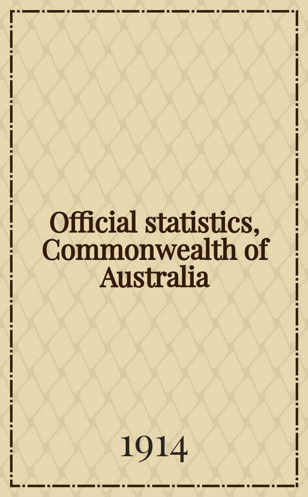 Official statistics, Commonwealth of Australia : Bulletin ... Summary of Commonwealth production statistics for the years ... №7 : ... 1903 to 1912