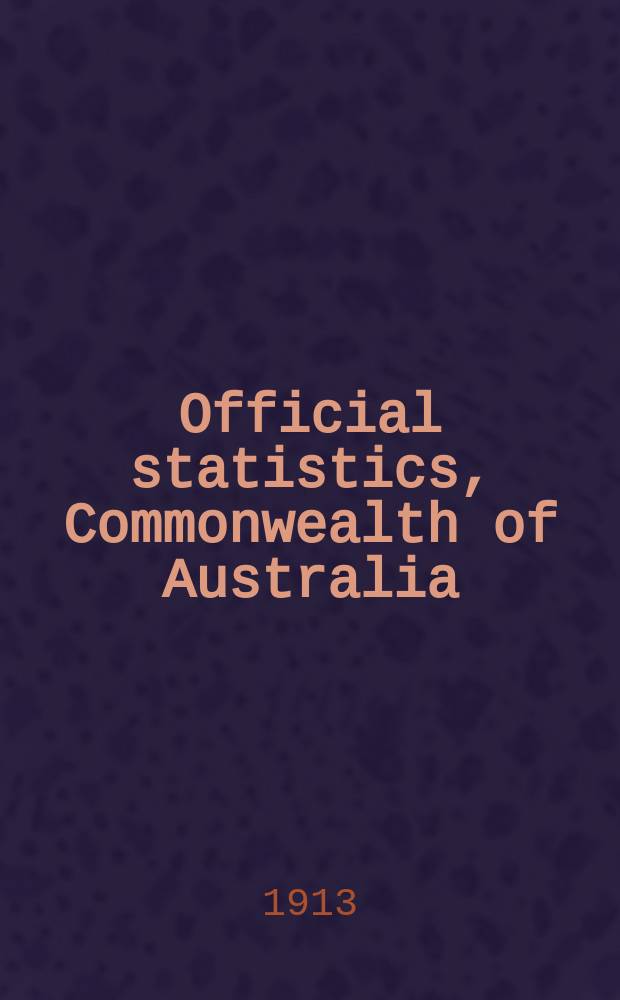 Official statistics, Commonwealth of Australia : Bulletin ... Statistics as to education, hospitals and charities, and law and crime for the year ... №5 : ... 1911