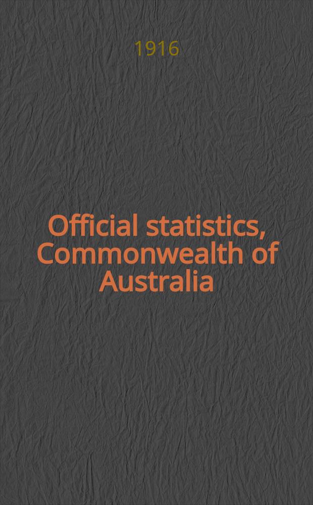 Official statistics, Commonwealth of Australia : Bulletin ... Statistics as to education, hospitals and charities, and law and crime for the year ... №8 : ... 1914