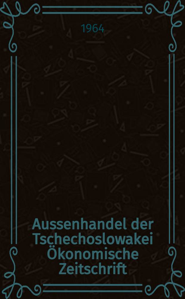 Aussenhandel der Tschechoslowakei Ökonomische Zeitschrift : Hrsg. Tschechoslowakische Handelskammer. Jg.4 1964, №11