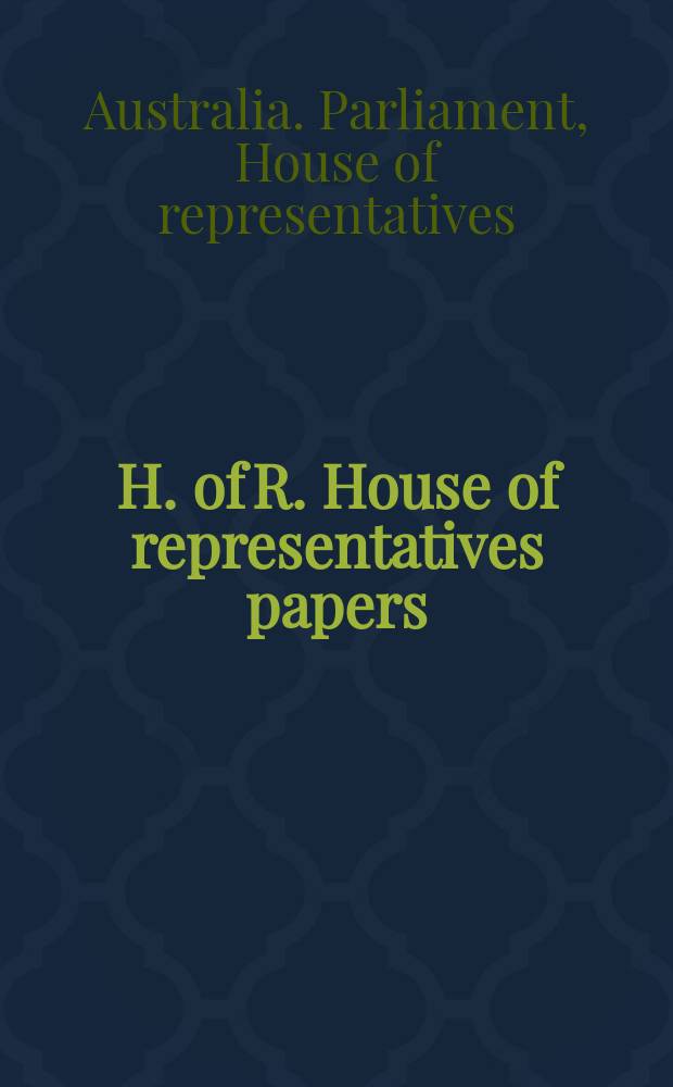 H. of R. [House of representatives papers]