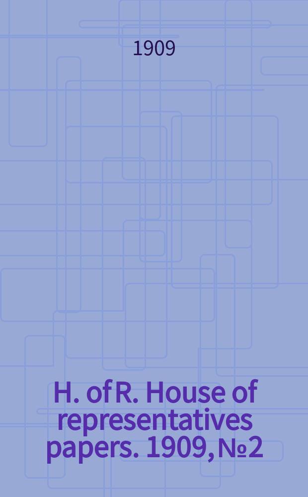 H. of R. [House of representatives papers]. 1909, №2 : (Petition: Public service pension fund)