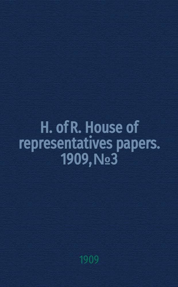 H. of R. [House of representatives papers]. 1909, №3 : (Petition: Sugar industry)
