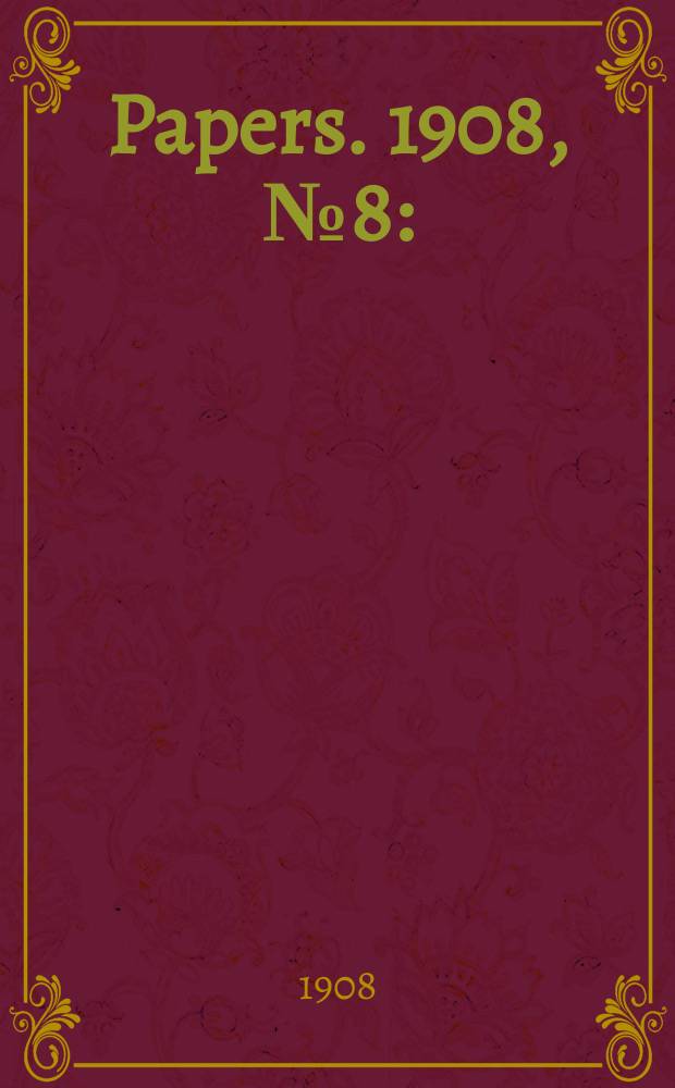 [Papers]. 1908, №8 : (Printing office Machines, type, etc. ...)