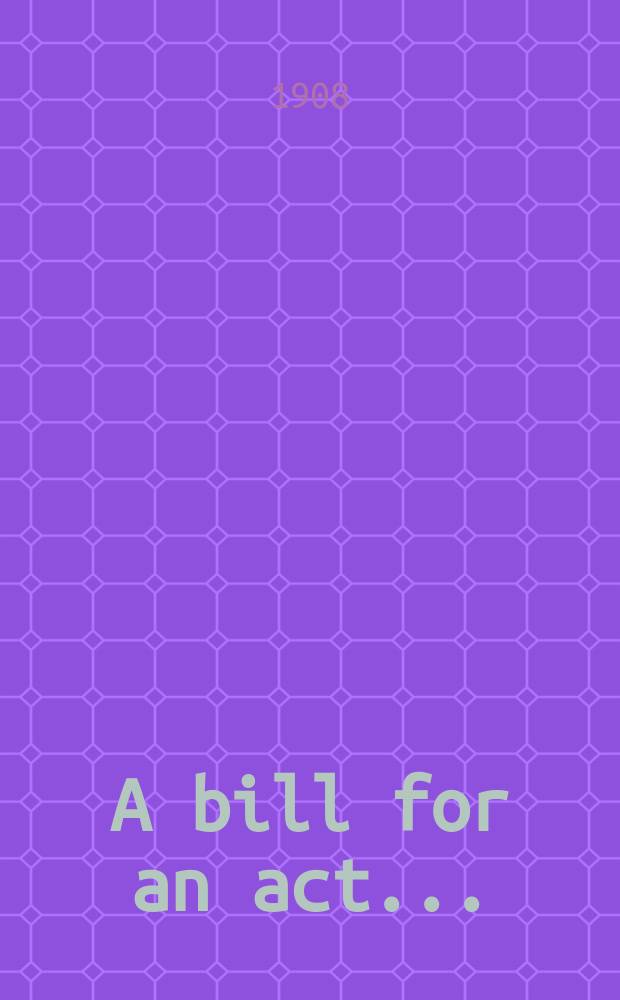 A bill for an act ... : Publ. for the Government of the Commonwealth of Australia ..