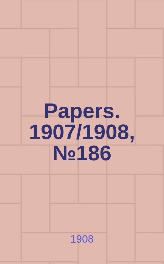 [Papers]. 1907/1908, №186 : Infantile mortality