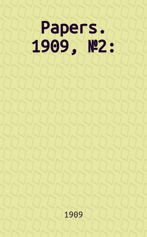 [Papers]. 1909, №2 : (Papua: Ordinances 1908-1909 - Sago and land)