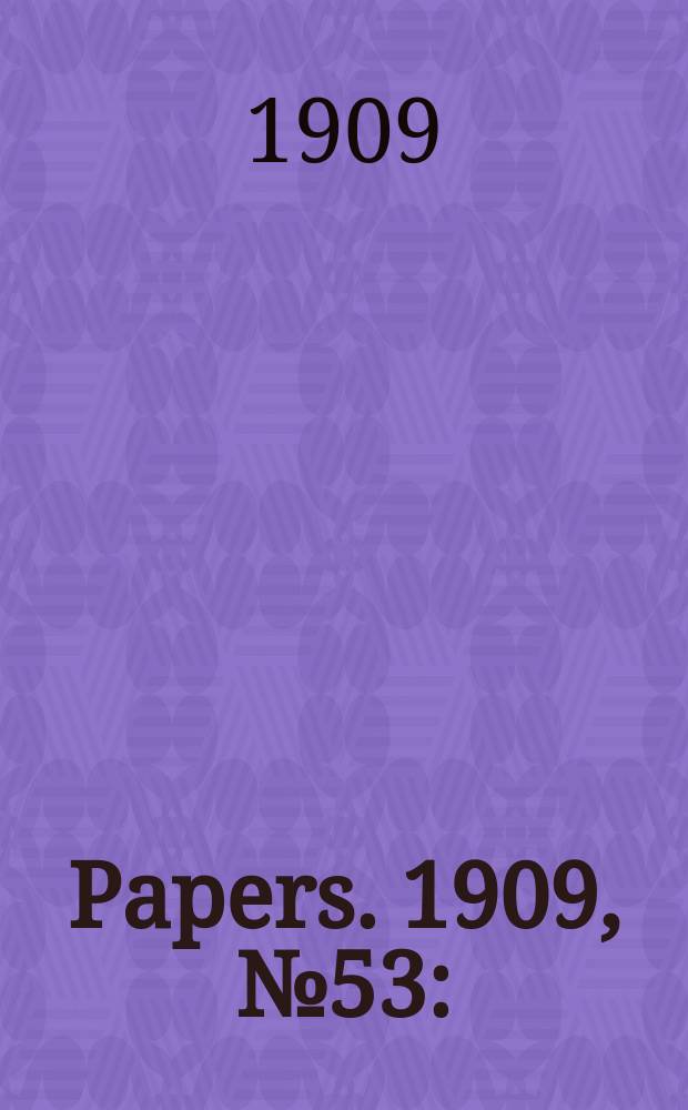 [Papers]. 1909, №53 : (Transcontinental railway: Kalgoorlie to Port Augusta)