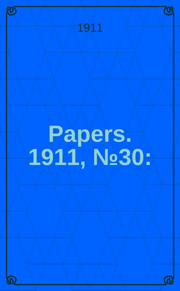 [Papers]. 1911, №30 : (Kalgoorlie to Port Augusta railway: Correspondence ...)