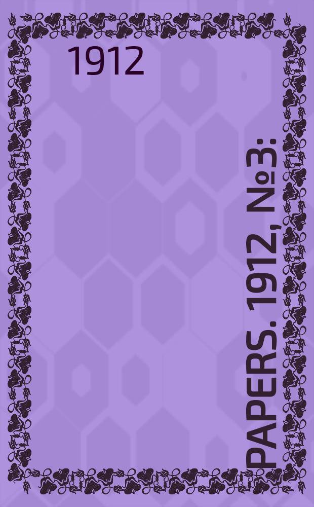 [Papers]. 1912, №3 : (Contract immigrants act 1905: Return ...)