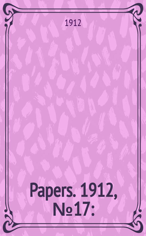 [Papers]. 1912, №17 : (Federal capital city. Rep. of board appointed to investigate and rep. to the minister for home affairs in regard to competitive designs)