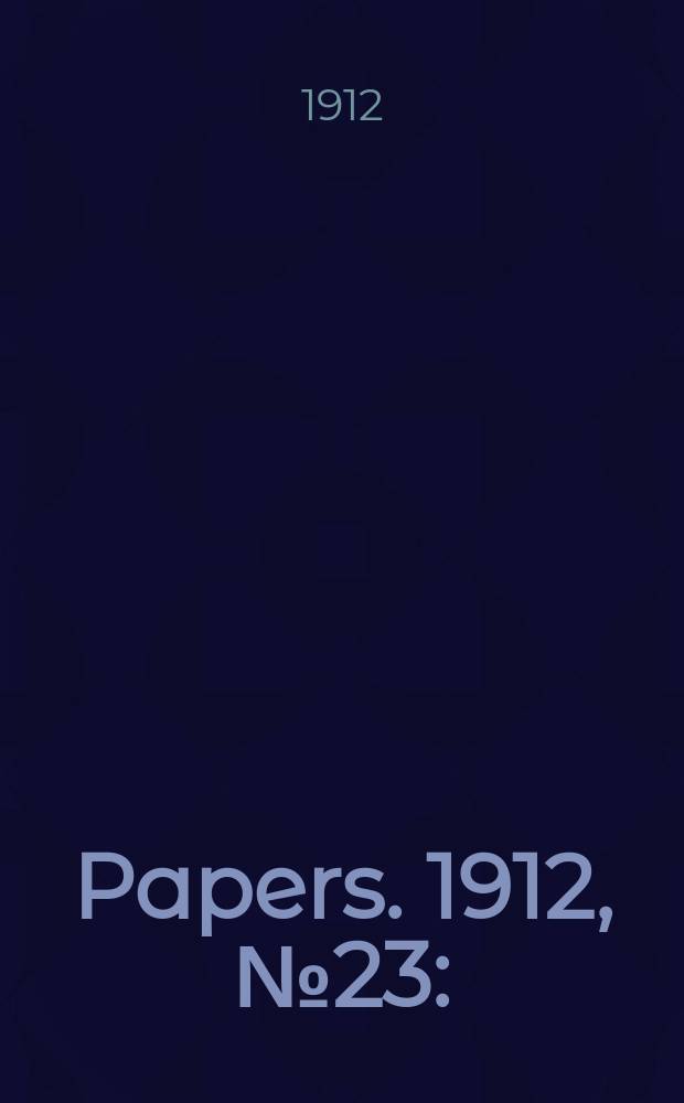 [Papers]. 1912, №23 : (The Budget, 1912/1913)