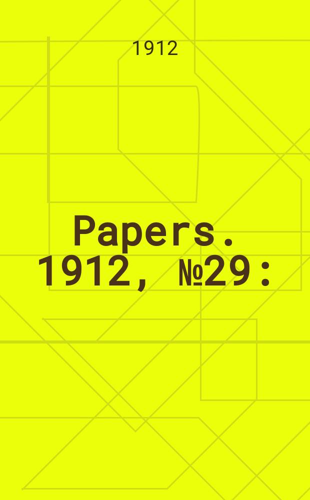 [Papers]. 1912, №29 : (Defence: Appointments of officers to the permanent naval and military forces ...)