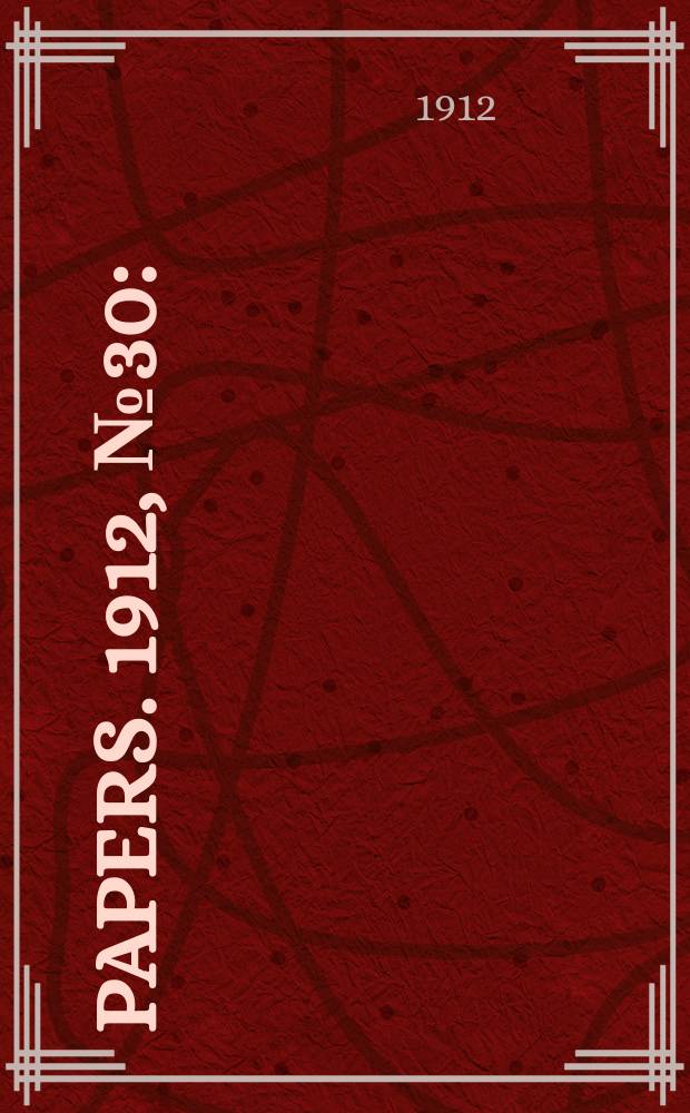 [Papers]. 1912, №30 : (Invalid and old - age pensions ...)