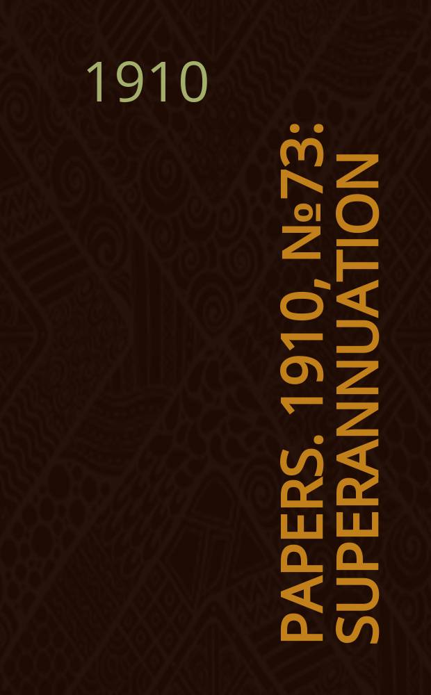 [Papers]. 1910, №73 : Superannuation