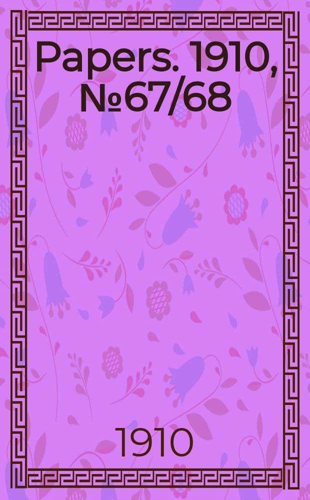 [Papers]. 1910, №67/68 : (Supplementary estimates of expenditure for the year ending June 1911)