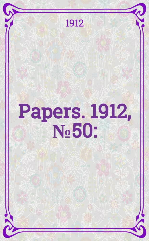 [Papers]. 1912, №50 : (Defence: Construction of destroyers and cruiser at the Fitzroy dock, New South Wales: Papers Re)