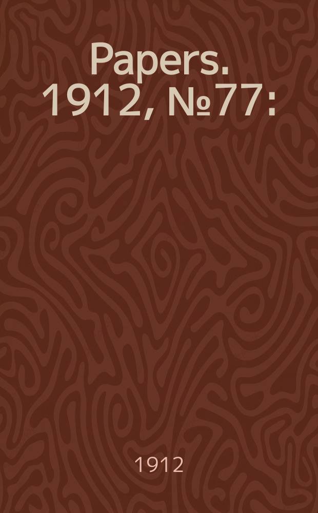 [Papers]. 1912, №77 : (Commonwealth public service: Officers appointed since April 1910, etc.)