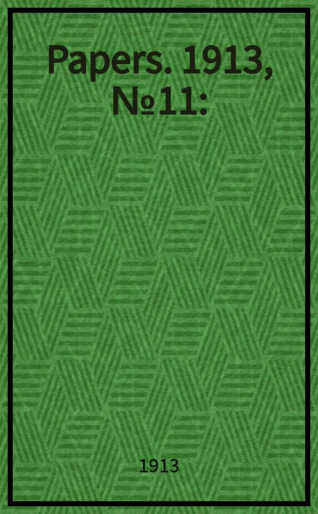 [Papers]. 1913, №11 : (Invalid and old - age pensions act)