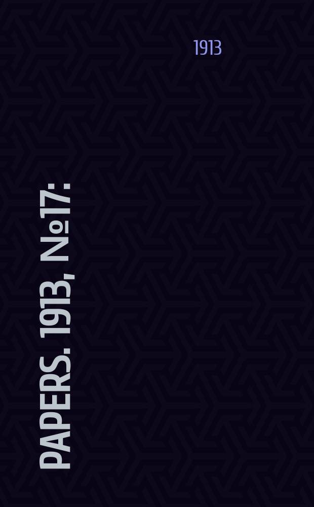 [Papers]. 1913, №17 : (Deference. Harness, saddlery, and leather accoutrements factory: Report for period ended ... June 1912)