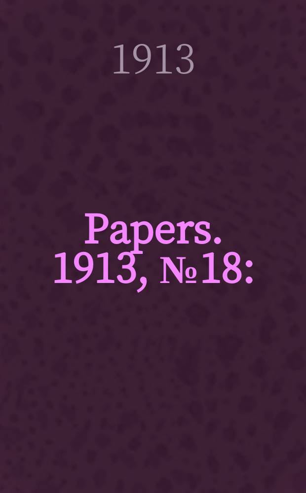 [Papers]. 1913, №18 : (Kalgoorlie to Port Augusta railway: Report ...)