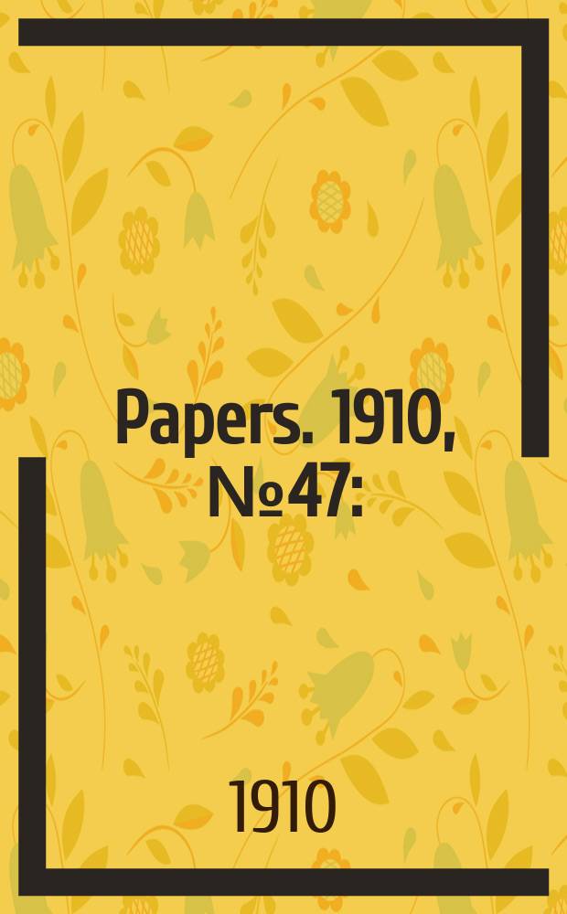 [Papers]. 1910, №47 : (Reports by director of fisheries on work of F.I.S. "Endeavour" in Queensland waters July - August 1910)