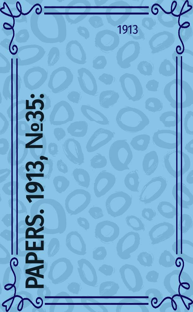 [Papers]. 1913, №35 : (Canteens at military training camps: Report ...)