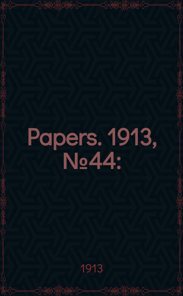 [Papers]. 1913, №44 : (Small - pox epidemic in Sydney: Letter ...)