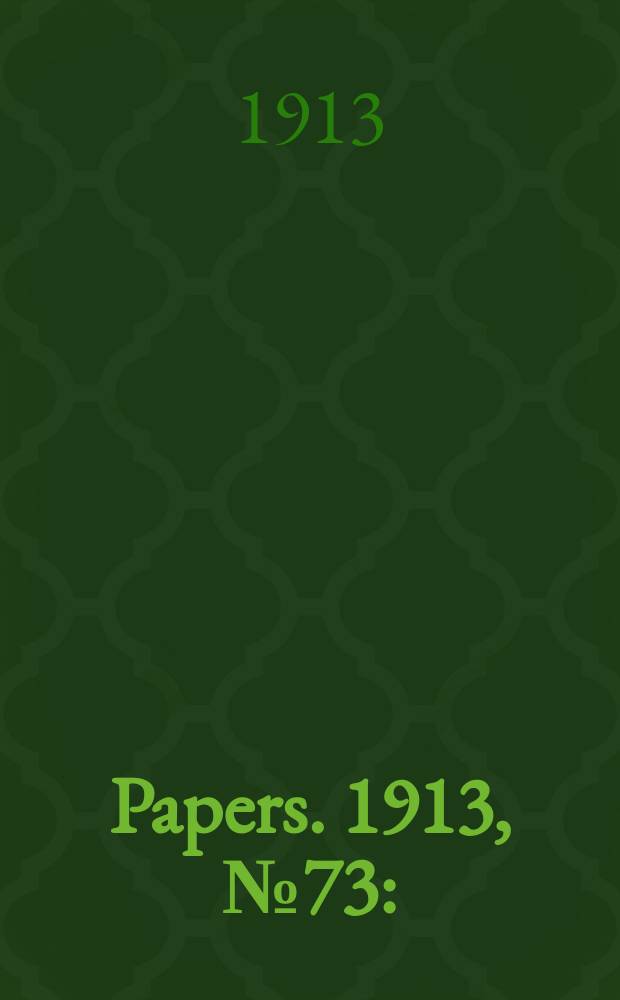 [Papers]. 1913, №73 : (Infant mortality: Report ...)