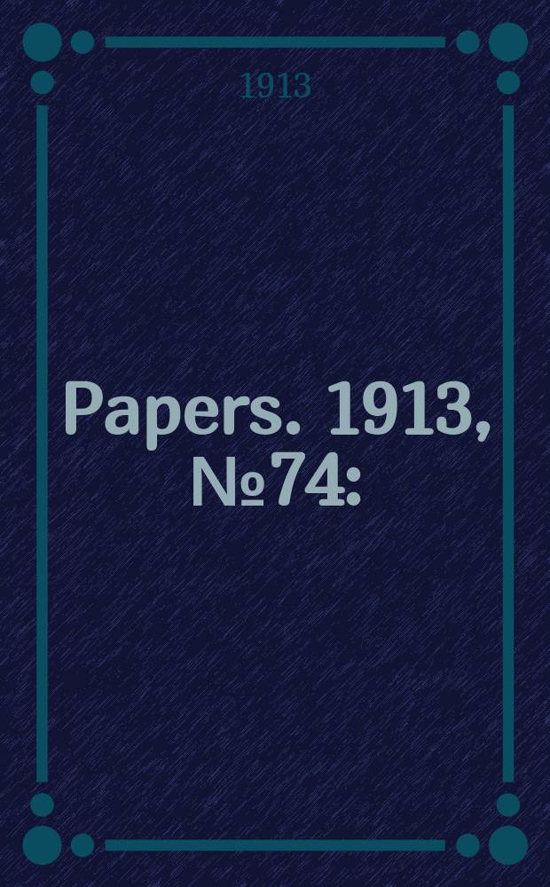 [Papers]. 1913, №74 : (Travelling allowance)