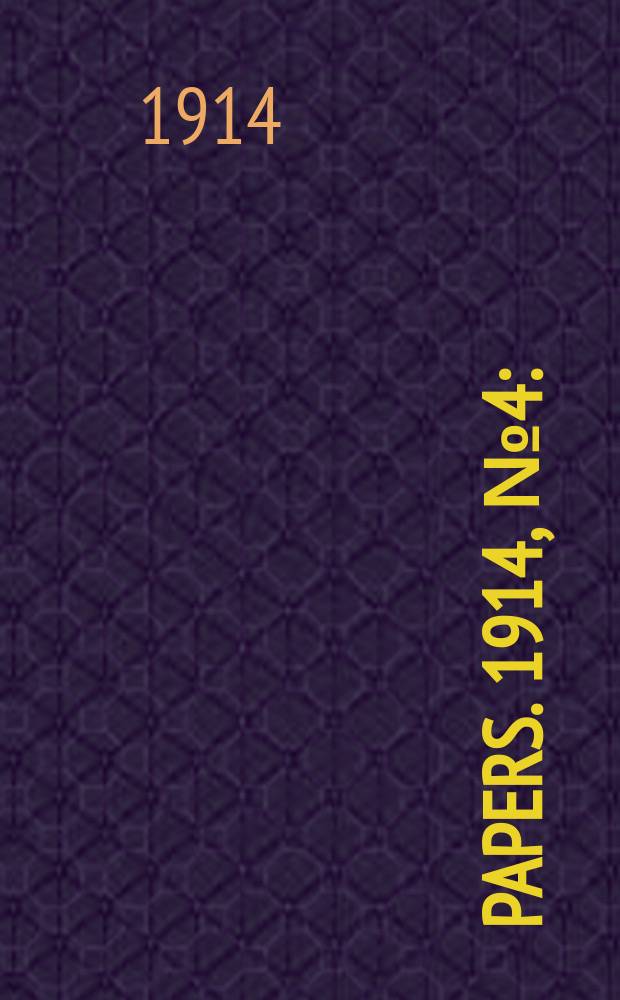 [Papers]. 1914, №4 : (Naval defence: Reports ...)