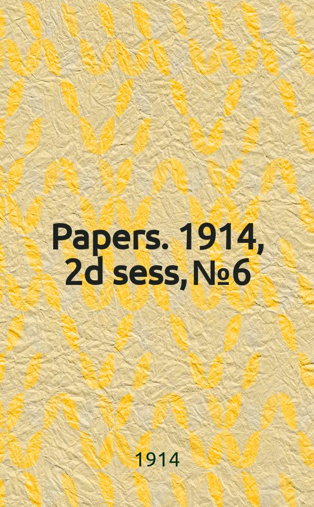 [Papers]. 1914, 2d sess, №6 : (War with Germany: Despatches respecting an offic. German organization for influencing the press of other countries)