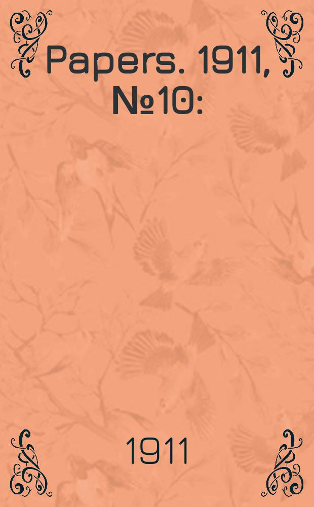 [Papers]. 1911, №10 : (Manufactures encouragement act: Return ...)